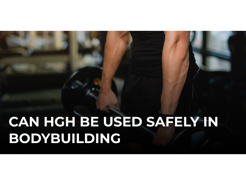 Can HGH be used safely in bodybuilding?